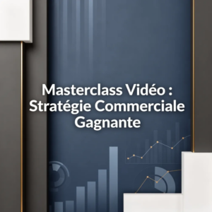Masterclass Vidéo : Stratégie Commerciale Gagnante