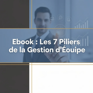 Ebook : Les 7 Piliers de la Gestion d'Équipe