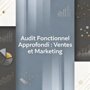 Audit Fonctionnel Approfondi : Ventes et Marketing