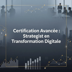 Certification Avancée : Strategist en Transformation Digitale
