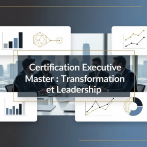 Certification Executive Master : Transformation et Leadership