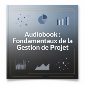 Audiobook : Fondamentaux de la Gestion de Projet