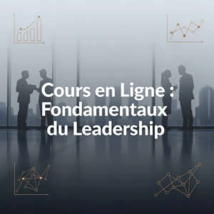 Cours en Ligne : Fondamentaux du Leadership